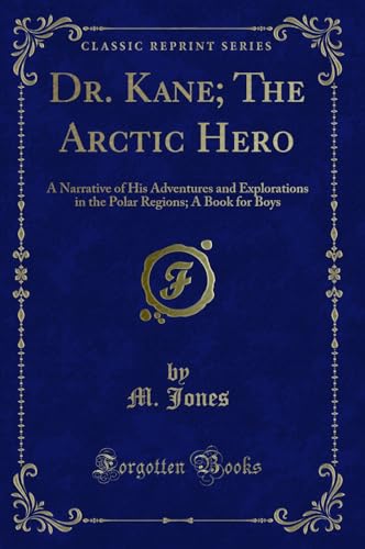 Beispielbild fr Dr Kane The Arctic Hero A Narrative of His Adventures and Explorations in the Polar Regions A Book for Boys Classic Reprint zum Verkauf von PBShop.store US