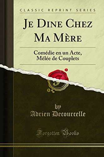 Imagen de archivo de Je Dine Chez Ma Mre Comdie en un Acte, Mle de Couplets Classic Reprint a la venta por PBShop.store US