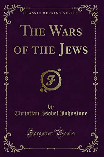 Stock image for The Wars of the Jews Classic Reprint for sale by PBShop.store US