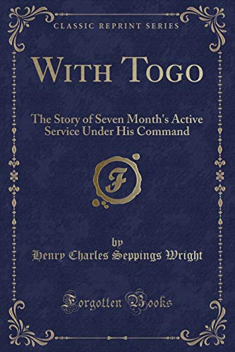 9780282102364: With Togo: The Story of Seven Month's Active Service Under His Command (Classic Reprint)