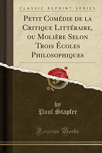 Stock image for Petit Com?die de la Critique Litt?raire, Ou Moli?re Selon Trois ?coles Philosophiques (Classic Reprint) for sale by PBShop.store US