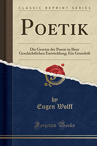 9780282107499: Poetik: Die Gesetze der Poesie in Ihrer Geschichtlichen Entwicklung; Ein Grundri (Classic Reprint)