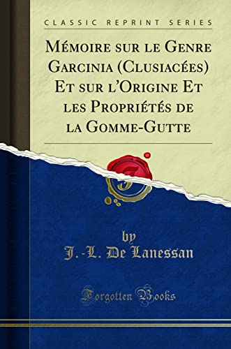 9780282108250: Mmoire sur le Genre Garcinia (Clusiaces) Et sur l'Origine Et les Proprits de la Gomme-Gutte (Classic Reprint)