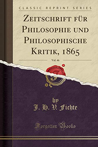 Imagen de archivo de Zeitschrift für Philosophie und Philosophische Kritik, 1865, Vol. 46 a la venta por Forgotten Books