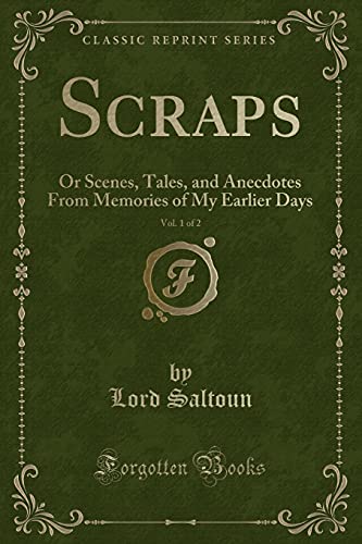 Stock image for Scraps, Vol 1 of 2 Or Scenes, Tales, and Anecdotes From Memories of My Earlier Days Classic Reprint for sale by PBShop.store US