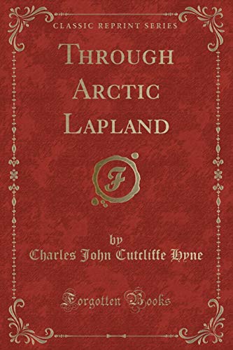 Stock image for Through Arctic Lapland Classic Reprint for sale by PBShop.store US