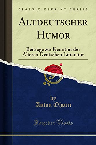 Imagen de archivo de Altdeutscher Humor: Beiträge zur Kenntnis der  lteren Deutschen Litteratur a la venta por Forgotten Books