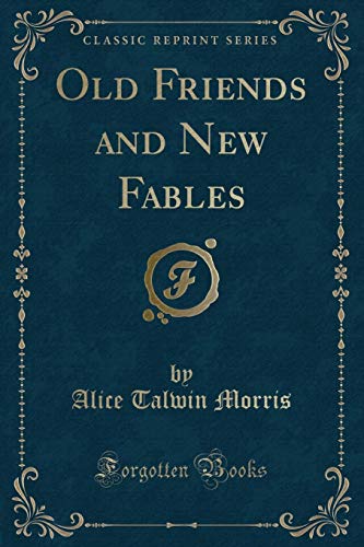 9780282144685: Old Friends and New Fables (Classic Reprint)