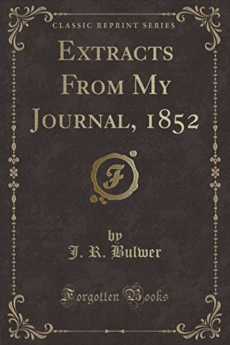 Extracts from My Journal, 1852 (Classic Reprint) (Paperback) - J R Bulwer