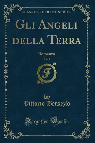 Stock image for Gli Angeli della Terra, Vol. 1: Romanzo (Classic Reprint) for sale by Forgotten Books