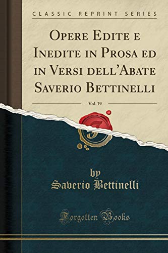 Imagen de archivo de Opere Edite E Inedite in Prosa Ed in Versi Dell'abate Saverio Bettinelli, Vol. 19 (Classic Reprint) a la venta por PBShop.store US