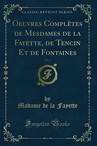 Imagen de archivo de Oeuvres Compl tes de Mesdames de la Fayette, de Tencin Et de Fontaines, Vol. 3 a la venta por Forgotten Books