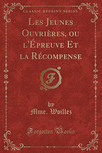 Stock image for Les Jeunes Ouvri?res, Ou l'?preuve Et La R?compense (Classic Reprint) for sale by PBShop.store US