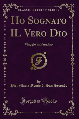 Imagen de archivo de Ho Sognato IL Vero Dio: Viaggio in Paradiso (Classic Reprint) a la venta por Forgotten Books