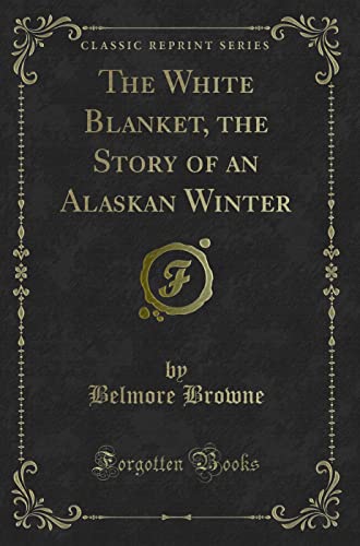 Stock image for The White Blanket, the Story of an Alaskan Winter Classic Reprint for sale by PBShop.store US