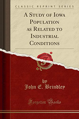 Imagen de archivo de A Study of Iowa Population as Related to Industrial Conditions Classic Reprint a la venta por PBShop.store US