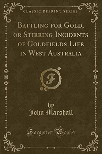 Stock image for Battling for Gold, or Stirring Incidents of Goldfields Life in West Australia Classic Reprint for sale by PBShop.store US