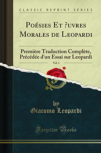 9780282209636: Posies Et uvres Morales de Leopardi, Vol. 1: Premire Traduction Complte, Prcde d'un Essai sur Leopardi (Classic Reprint) (French Edition)