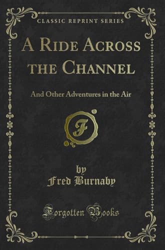 Imagen de archivo de A Ride Across the Channel: And Other Adventures in the Air (Classic Reprint) a la venta por Forgotten Books