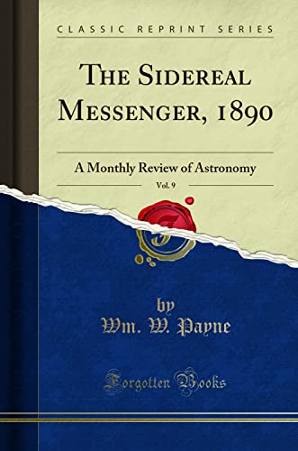 Beispielbild fr The Sidereal Messenger, 1890, Vol. 9 : A Monthly Review of Astronomy (Classic Reprint) zum Verkauf von Buchpark