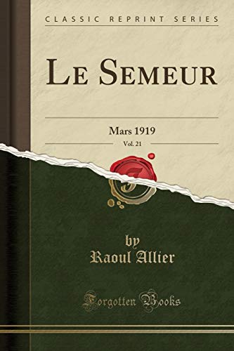 Imagen de archivo de Le Semeur, Vol 21 Mars 1919 Classic Reprint a la venta por PBShop.store US