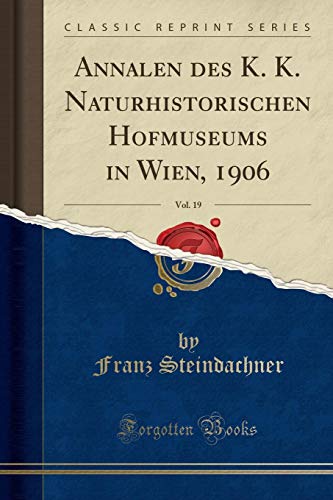 Stock image for Annalen des K. K. Naturhistorischen Hofmuseums in Wien, 1906, Vol. 19 for sale by Forgotten Books