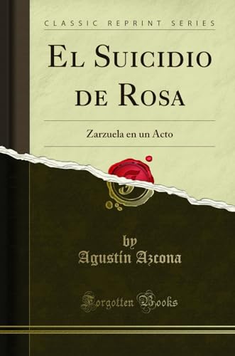 Imagen de archivo de El Suicidio de Rosa: Zarzuela en un Acto (Classic Reprint) a la venta por Bahamut Media