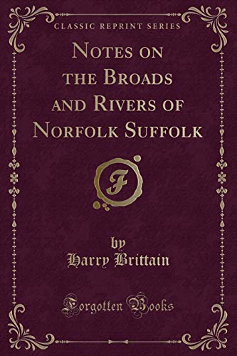 Stock image for Notes on the Broads and Rivers of Norfolk Suffolk (Classic Reprint) for sale by PBShop.store US