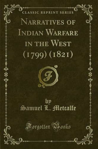 Stock image for Narratives of Indian Warfare in the West 1799 1821 Classic Reprint for sale by PBShop.store US