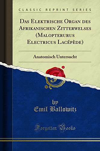 Beispielbild fr Das Elektrische Organ des Afrikanischen Zitterwelses (Malopterurus Electricus Lacpde) : Anatomisch Untersucht (Classic Reprint) zum Verkauf von Buchpark