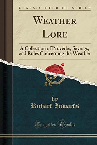 Beispielbild fr Weather Lore A Collection of Proverbs, Sayings, and Rules Concerning the Weather Classic Reprint zum Verkauf von PBShop.store US