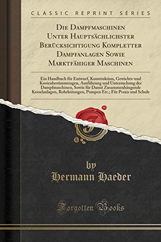 Stock image for Die Dampfmaschinen Unter Hauptsächlichster Berücksichtigung Kompletter for sale by Forgotten Books