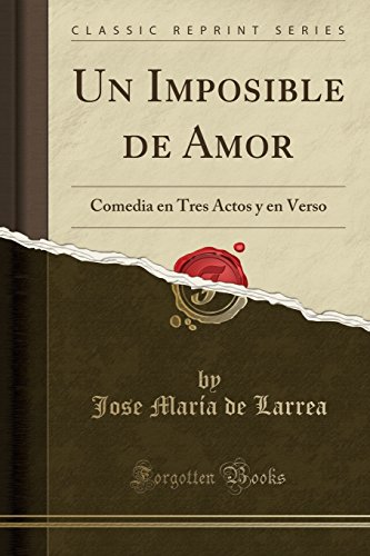 Stock image for Un Imposible de Amor: Comedia en Tres Actos y en Verso (Classic Reprint) for sale by Forgotten Books