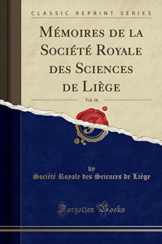 Stock image for M moires de la Soci t Royale des Sciences de Li ge, Vol. 16 (Classic Reprint) for sale by Forgotten Books