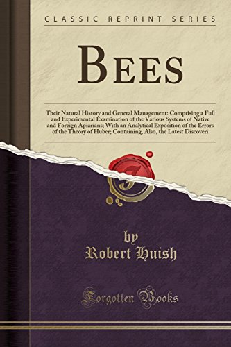 Stock image for Bees Their Natural History and General Management Comprising a Full and Experimental Examination of the Various Systems of Native and Foreign of Huber Containing, Also, the Latest Dis for sale by PBShop.store US