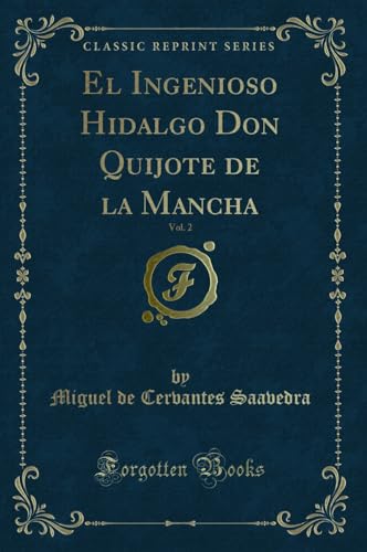 El Ingenioso Hidalgo Don Quijote de la Mancha, Vol. 2 (Classic Reprint) - Saavedra Miguel De, Cervantes