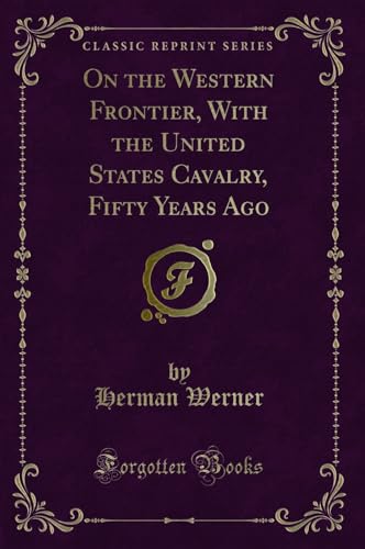 Stock image for On the Western Frontier, With the United States Cavalry, Fifty Years Ago Classic Reprint for sale by PBShop.store US
