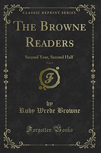 Stock image for The Browne Readers, Vol 4 Second Year, Second Half Classic Reprint for sale by PBShop.store US