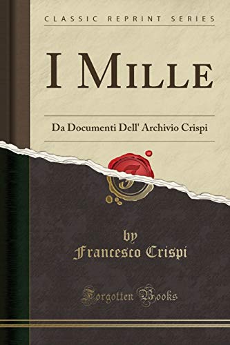 9780282329563: I Mille: Da Documenti Dell' Archivio Crispi (Classic Reprint) (Italian Edition)