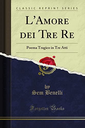 Stock image for L'Amore dei Tre Re Poema Tragico in Tre Atti Classic Reprint for sale by PBShop.store US