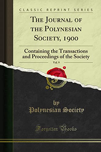 Imagen de archivo de The Journal of the Polynesian Society, 1900, Vol 9 Containing the Transactions and Proceedings of the Society Classic Reprint a la venta por PBShop.store US