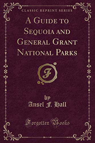 Imagen de archivo de A Guide to Sequoia and General Grant National Parks Classic Reprint a la venta por PBShop.store US