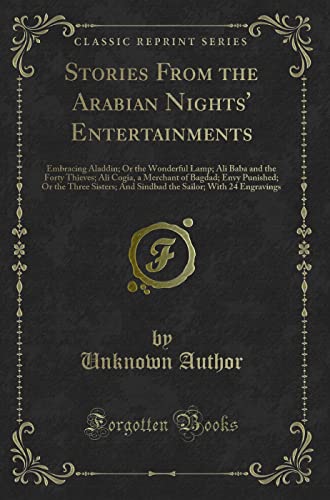 Stock image for Stories From the Arabian Nights' Entertainments Embracing Aladdin Or the Wonderful Lamp Ali Baba and the Forty Thieves Ali Cogia, a Merchant of Sailor With 24 Engravings Classic Reprint for sale by PBShop.store US