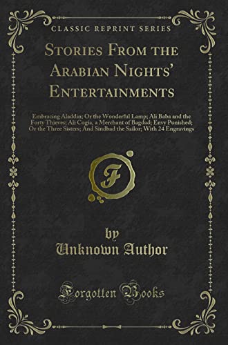 9780282362072: Stories From the Arabian Nights' Entertainments: Embracing Aladdin; Or the Wonderful Lamp; Ali Baba and the Forty Thieves; Ali Cogia, a Merchant of ... Sailor; With 24 Engravings (Classic Reprint)