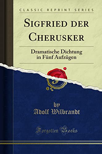 Imagen de archivo de Sigfried der Cherusker Dramatische Dichtung in Fnf Aufzgen Classic Reprint a la venta por PBShop.store US