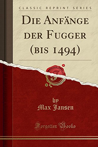 Stock image for Die Anfänge der Fugger (bis 1494) (Classic Reprint) for sale by Forgotten Books