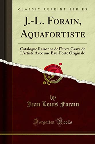 Imagen de archivo de JL Forain, Aquafortiste Catalogue Raisonne de l'uvre Grav de l'Artiste Avec une EauForte Originale Classic Reprint a la venta por PBShop.store US