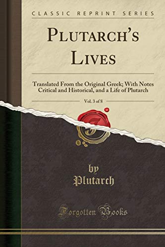 9780282396145: Plutarch's Lives, Vol. 3 of 8: Translated From the Original Greek; With Notes Critical and Historical, and a Life of Plutarch (Classic Reprint)