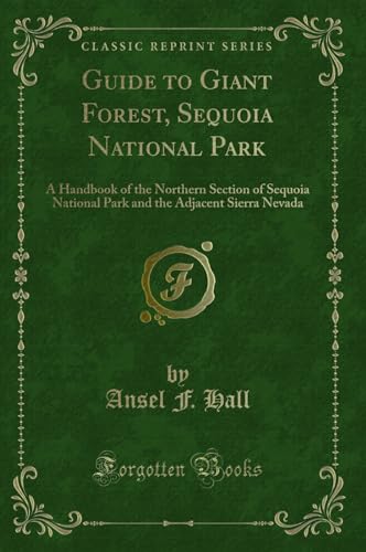 Stock image for Guide to Giant Forest, Sequoia National Park A Handbook of the Northern Section of Sequoia National Park and the Adjacent Sierra Nevada Classic Reprint for sale by PBShop.store US