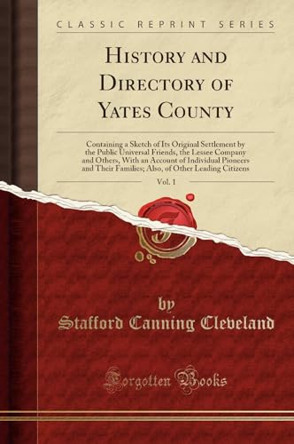 Imagen de archivo de History and Directory of Yates County, Vol 1 Containing a Sketch of Its Original Settlement by the Public Universal Friends, the Lessee Company and Families Also, of Other Leading Citizens a la venta por PBShop.store US